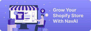 Grow Your Shopify Store With NavAI