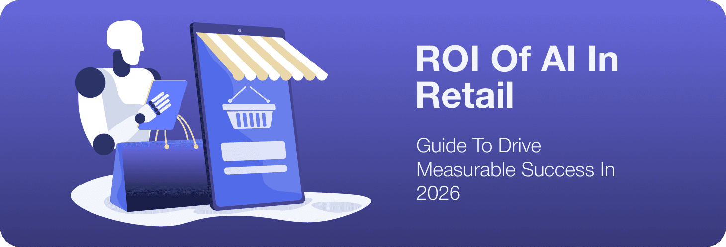 ROI of AI in Retail: Measuring Financial Impact and Justifying Tech Investments to Stakeholders
